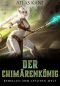 [Chimera King 01] • Rebellen der letzten Welt
